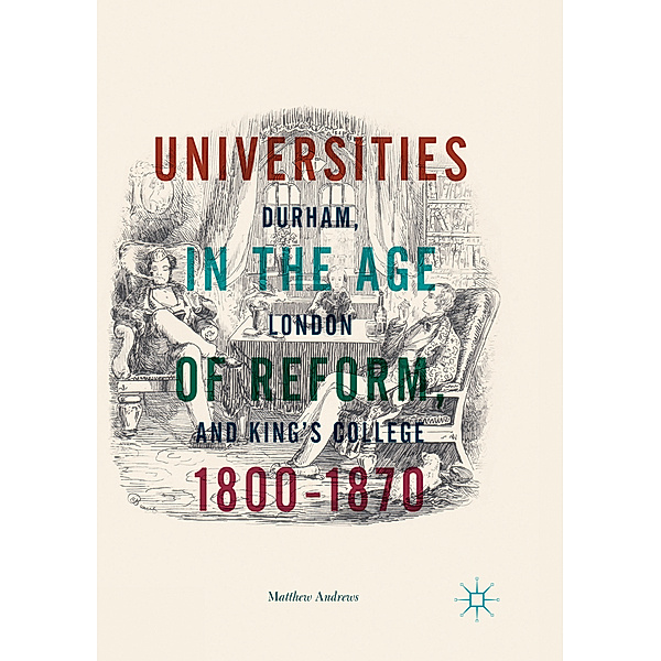 Universities in the Age of Reform, 1800-1870, Matthew Andrews