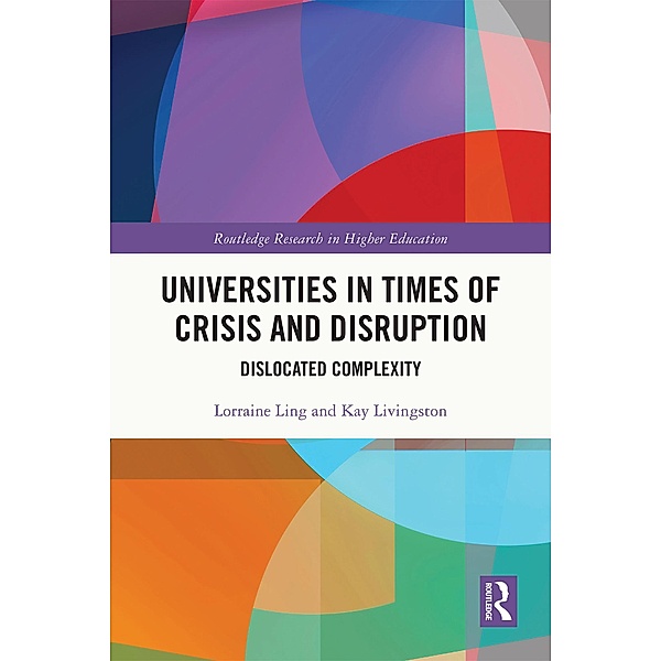 Universities in Times of Crisis and Disruption, Lorraine Ling, Kay Livingston