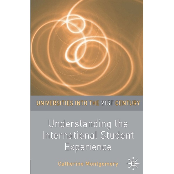 Universities into the 21st Century / Understanding the International Student Experience, Catherine Montgomery