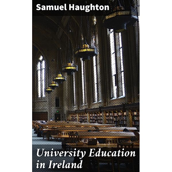 University Education in Ireland, Samuel Haughton