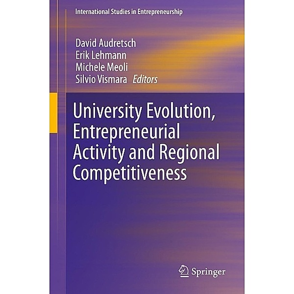 University Evolution, Entrepreneurial Activity and Regional Competitiveness / International Studies in Entrepreneurship Bd.32