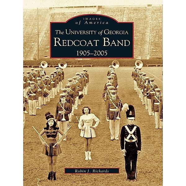 University of Georgia Redcoat Band: 1905-2005, Robin J. Richards