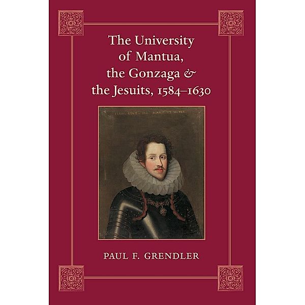 University of Mantua, the Gonzaga, and the Jesuits, 1584-1630, Paul F. Grendler
