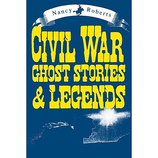 University of South Carolina Press: Civil War Ghost Stories & Legends, Nancy Roberts