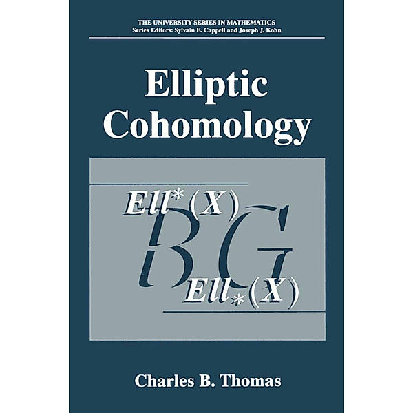 University Series in Mathematics / Elliptic Cohomology, Charles B. Thomas