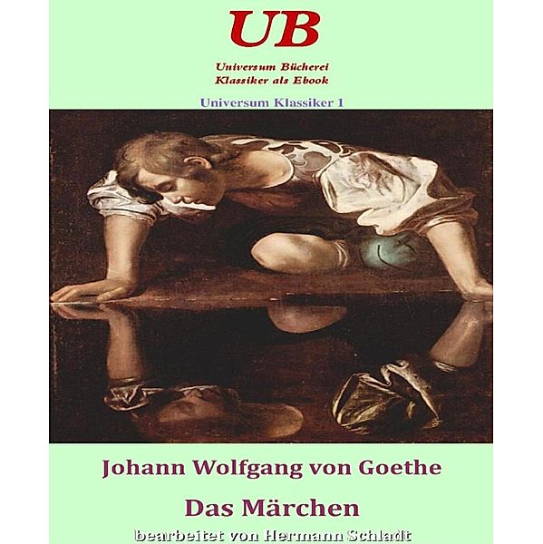 Universum Klassiker 1: Das Märchen, Johann Wolfgang von Goethe, Hermann Schladt