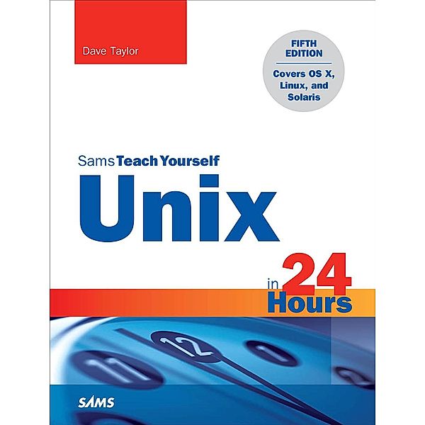 Unix in 24 Hours, Sams Teach Yourself / Sams Teach Yourself..., Dave Taylor