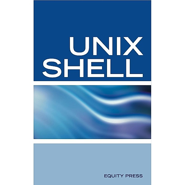 UNIX Shell Scripting Interview Questions, Answers, and Explanations: UNIX Shell Certification Review, Equity Press