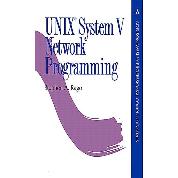 UNIX System V Network Programming / Addison-Wesley Professional Computing Series, Stephen A. Rago