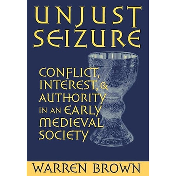 Unjust Seizure / Conjunctions of Religion and Power in the Medieval Past, Warren Brown