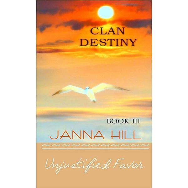Unjustified Favor (Clan Destiny, #3) / Clan Destiny, Janna Hill