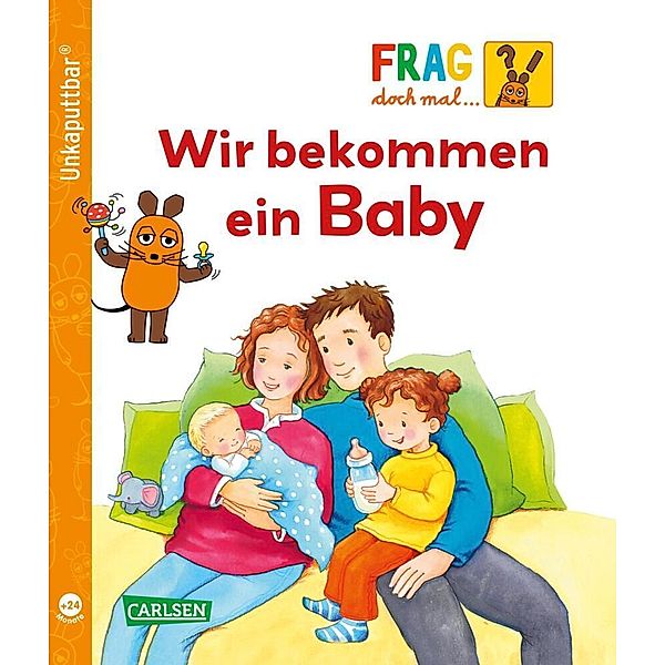 Unkaputtbar: Frag doch mal die Maus: Wir bekommen ein Baby, Petra Klose