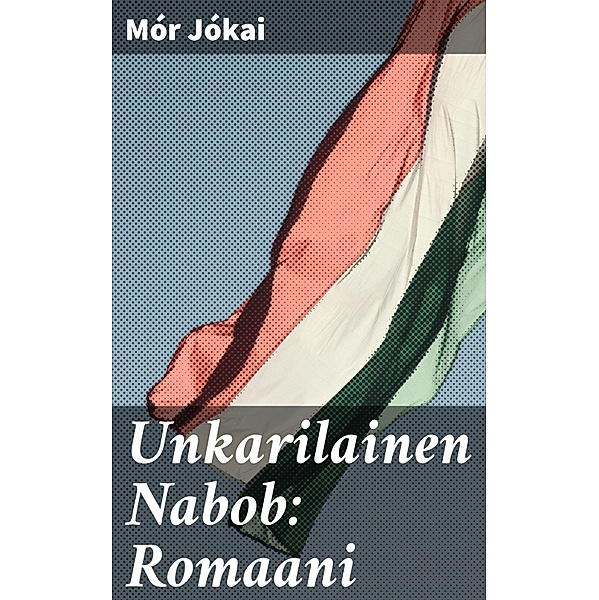 Unkarilainen Nabob: Romaani, Mór Jókai