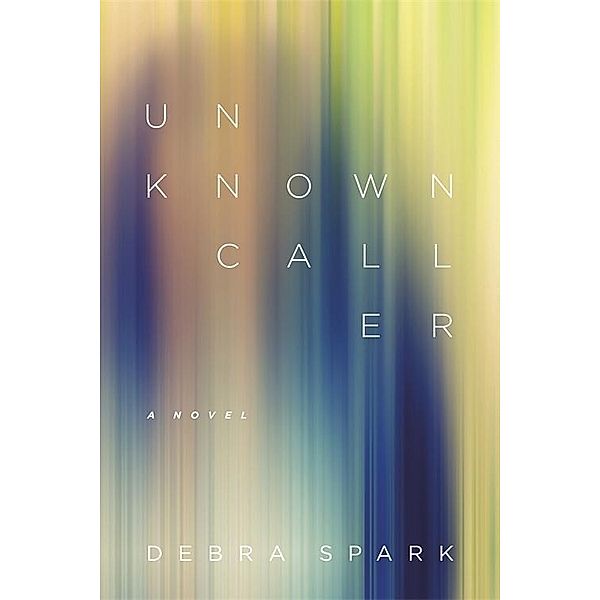 Unknown Caller / Yellow Shoe Fiction, Debra Spark