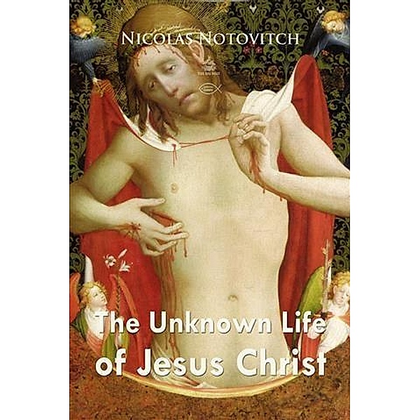 Unknown Life of Jesus Christ, Nicolas Notovitch