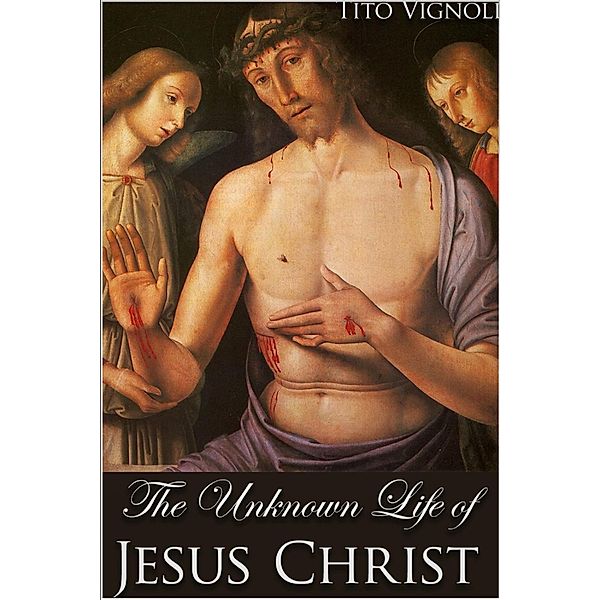 Unknown Life of Jesus Christ, Tito Vignoli