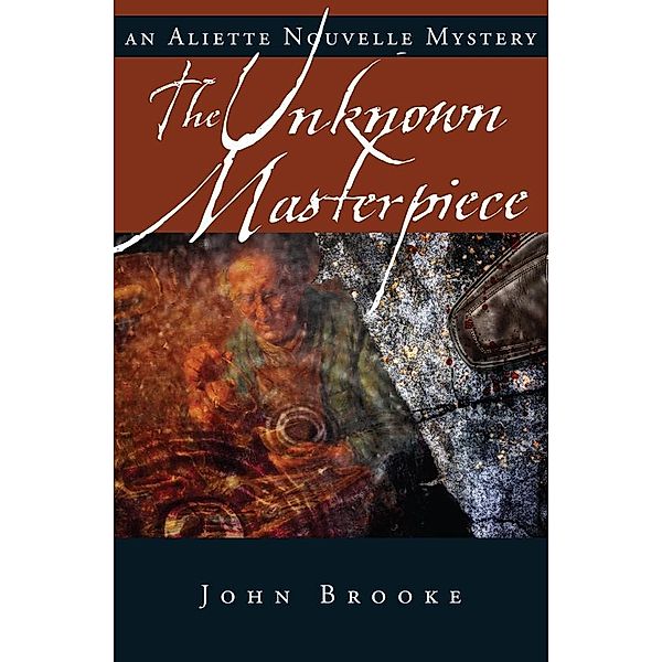Unknown Masterpiece / An Aliette Nouvelle Mystery, John Brooke