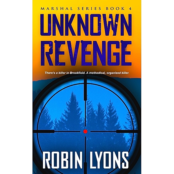Unknown Revenge: Marshal Series Book 4, Robin Lyons