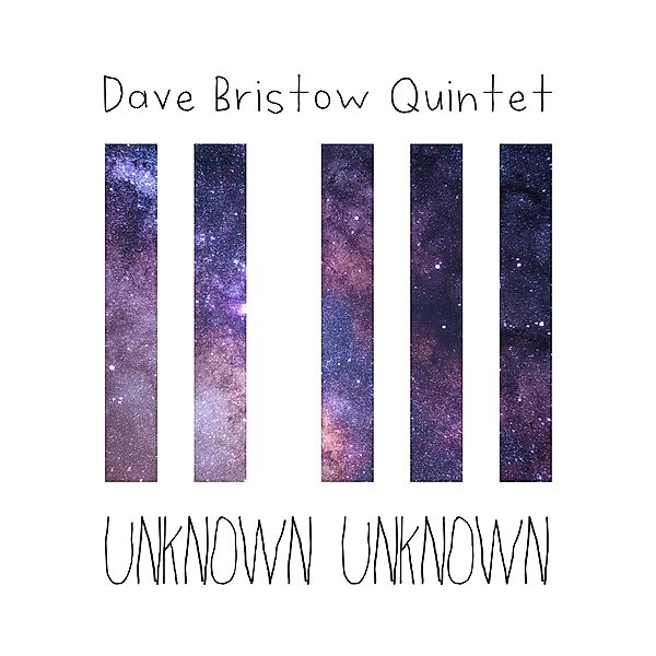 Unknown Unknown, Dave Quintet Bristow