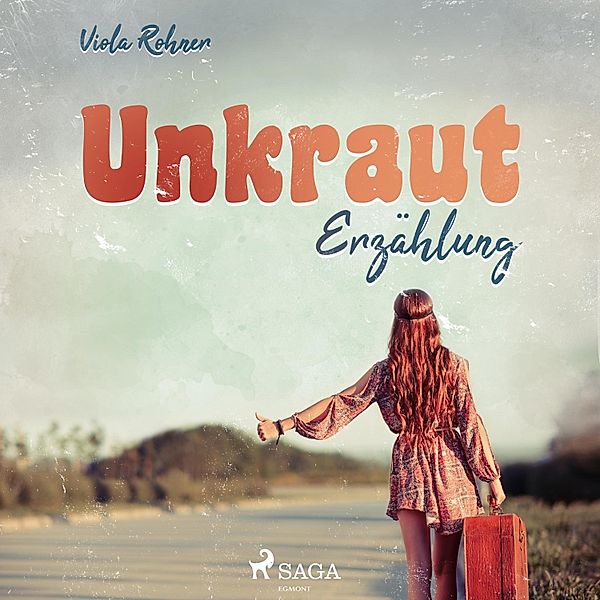 Unkraut - Erzählung (Ungekürzt), Viola Rohner