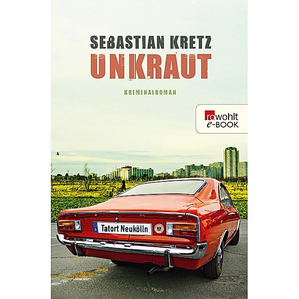 Unkraut: Tatort Neukölln / Harmsen und Storch ermitteln Bd.1, Sebastian Kretz