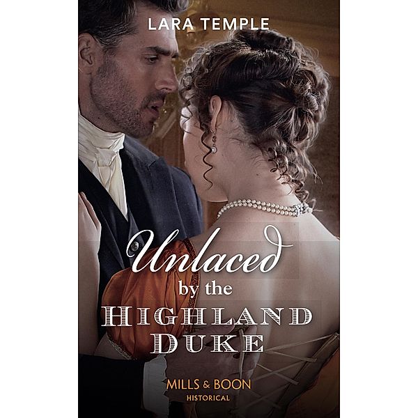 Unlaced By The Highland Duke (Mills & Boon Historical) (The Lochmore Legacy, Book 2) / Mills & Boon Historical, Lara Temple