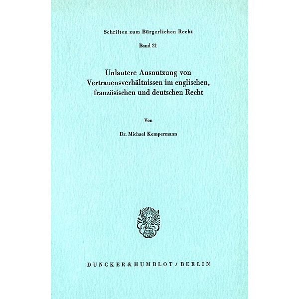 Unlautere Ausnutzung von Vertrauensverhältnissen im englischen, französischen und deutschen Recht., Michael Kempermann