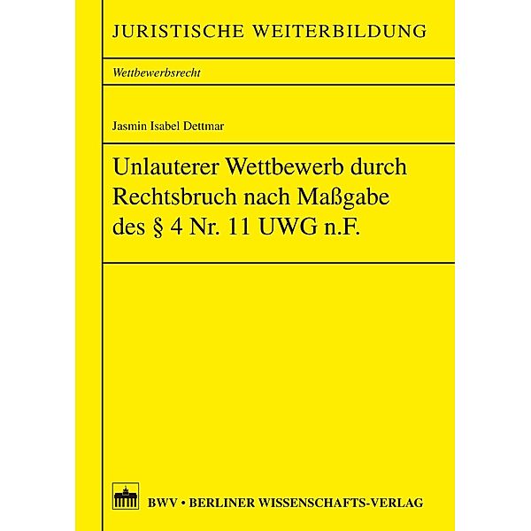 Unlauterer Wettbewerb durch Rechtsbruch nach Massgabe des §4 Nr. 11 UWG n.F., Jasmin Isabel Dettmar