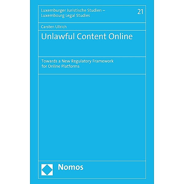 Unlawful Content Online / Luxemburger Juristische Studien - Luxembourg Legal Studies Bd.21, Carsten Ullrich