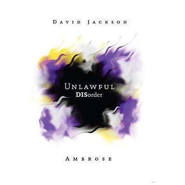 Unlawful DISorder, David Jackson Ambrose