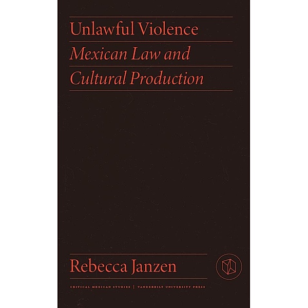 Unlawful Violence / Critical Mexican Studies, Rebecca Janzen