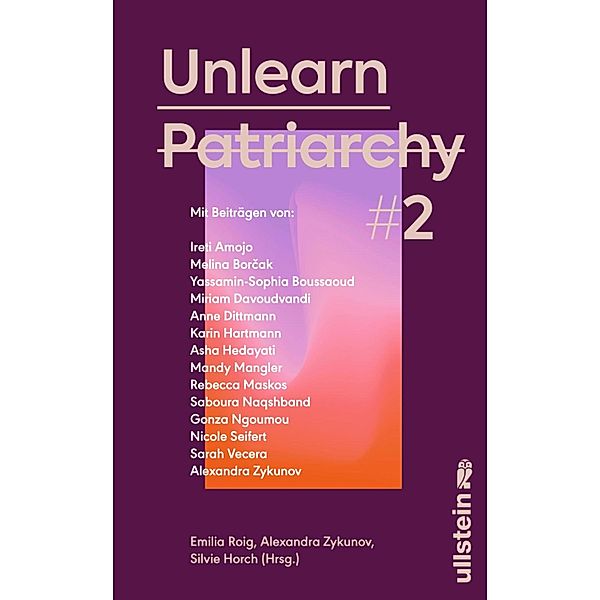 Unlearn Patriarchy 2 / Reihe: Wie wir leben wollen, Ireti Amojo, Saboura Naqshband, Nicole Seifert, Sarah Vecera, Melina Borcak, Yassamin-Sophia Boussaoud, Miriam Davoudvandi, Anne Dittmann, Karin Hartmann, Asha Hedayati, Mandy Mangler, Rebecca Maskos