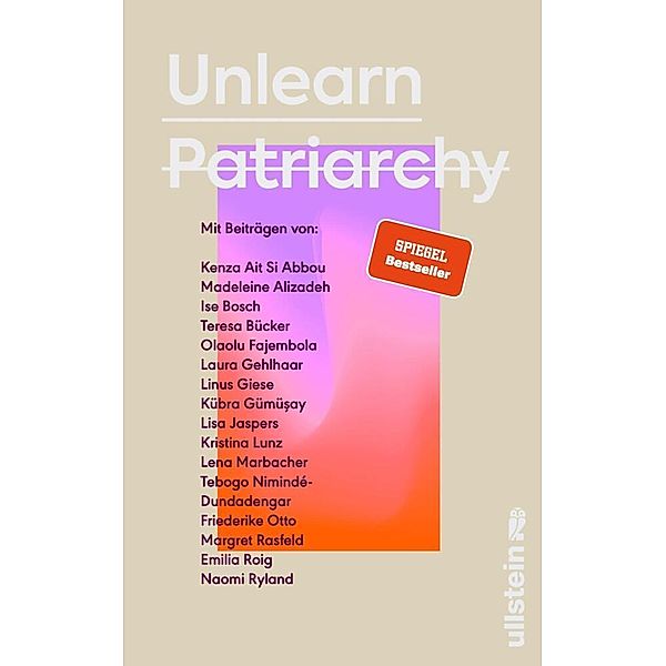 Unlearn Patriarchy, Madeleine Alizadeh (dariadaria), Teresa Bücker, Kübra Gümüsay, Friederike Otto, Kristina Lunz, Emilia Roig, Kenza Ait Si Abbou, Ise Bosch, Olaolu Fajembola, Tebogo Nimindé-Dundadengar, Laura Gehlhaar, Linus Giese, Lena Marbacher, Margret Rasfeld