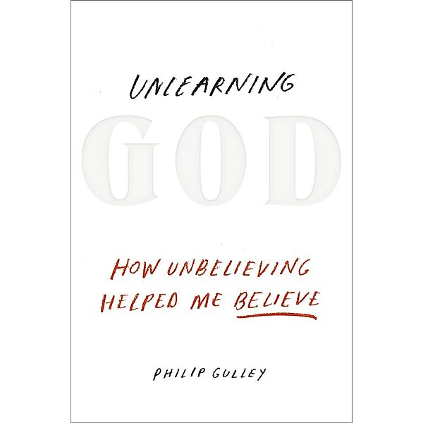 Unlearning God, Philip Gulley