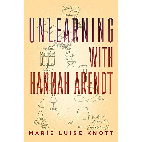 Unlearning with Hannah Arendt, Marie Luise Knott