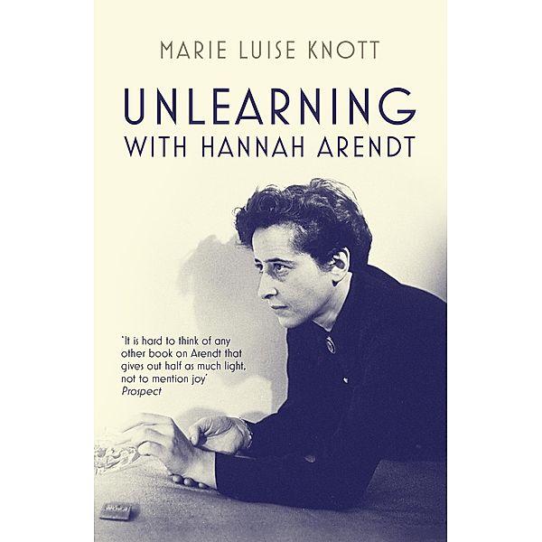 Unlearning with Hannah Arendt, Marie Luise Knott
