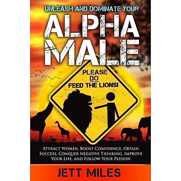 Unleash and Dominate Your Alpha Male (Feed Your Alpha Male), Jett Miles