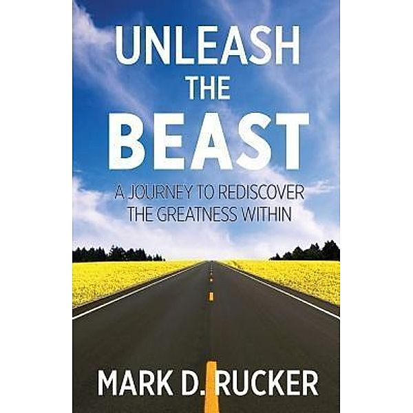 Unleash the Beast, Mark D Rucker