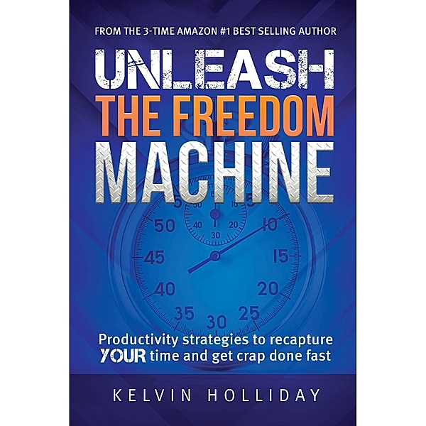 UNLEASH THE FREEDOM MACHINE, Kelvin Holliday
