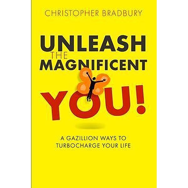 Unleash The Magnificent You! / Christopher Bradbury, Christopher Bradbury