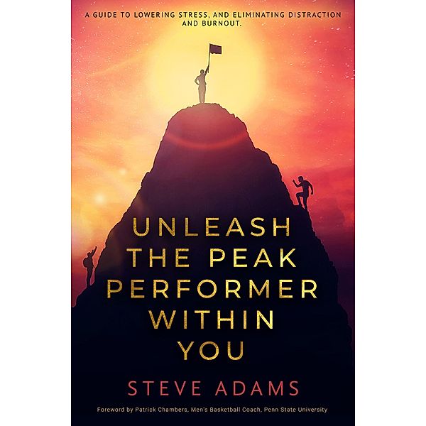 Unleash the Peak Performer Within You, Steve Adams