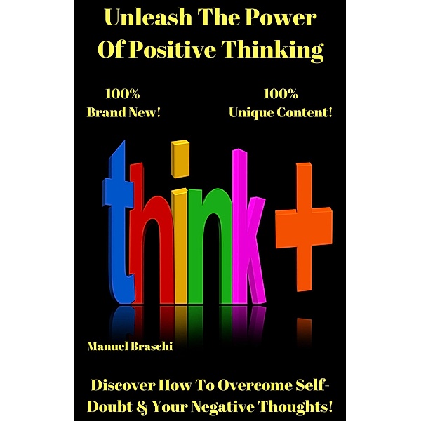 Unleash The Power Of Positive Thinking, Manuel Braschi
