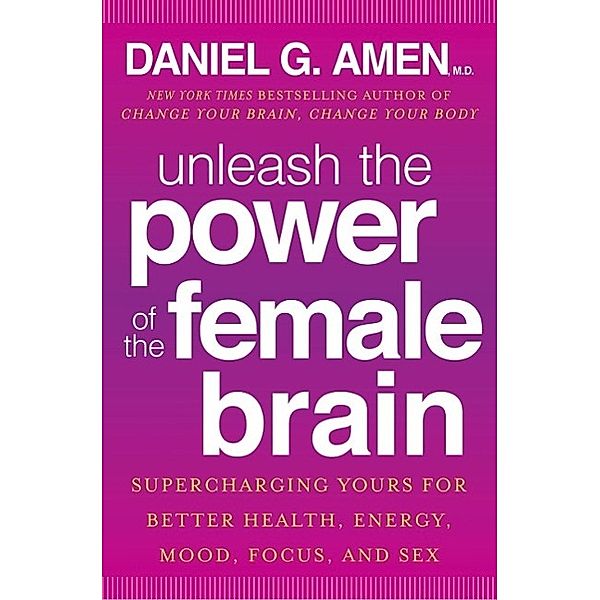 Unleash the Power of the Female Brain, Daniel G. Amen