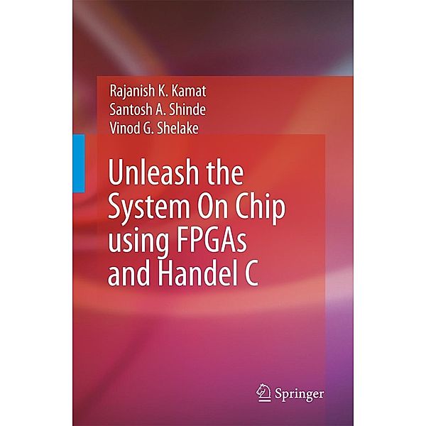 Unleash the System on Chip Using FPGAs and Handel C, Rajanish K. Kamat, Santosh A. Shinde, Vinod G Shelake