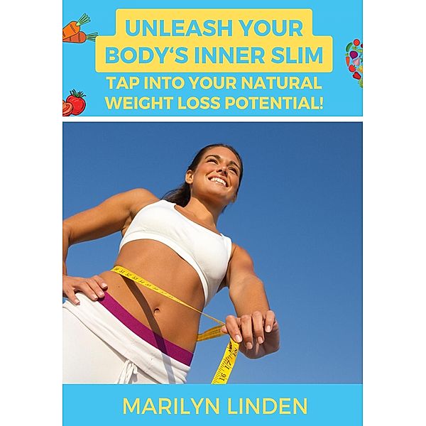 Unleash Your Body's Inner Slim: Tap into Your Natural Weight Loss Potential, Marilyn Linden