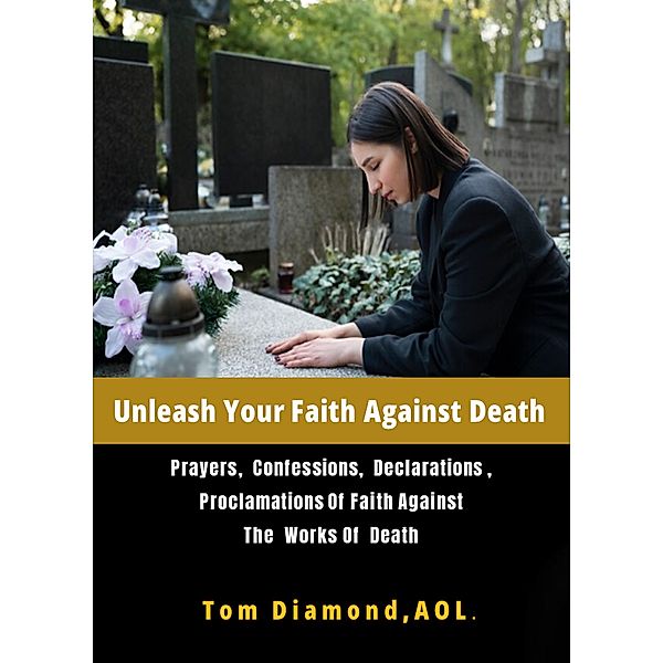 Unleash Your Faith Against  Death (LAST ENEMY, #6) / LAST ENEMY, Tom Diamond Aol