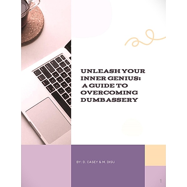 Unleash Your Genius: A Guide to Overcoming Dumbassery, Donnell Casey, Monique Disu
