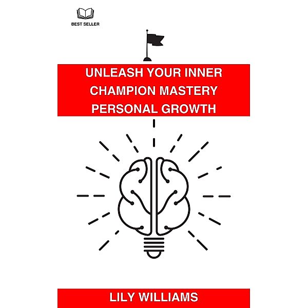 Unleash Your Inner Champion: Mastery Personal Growth, Lily Williams