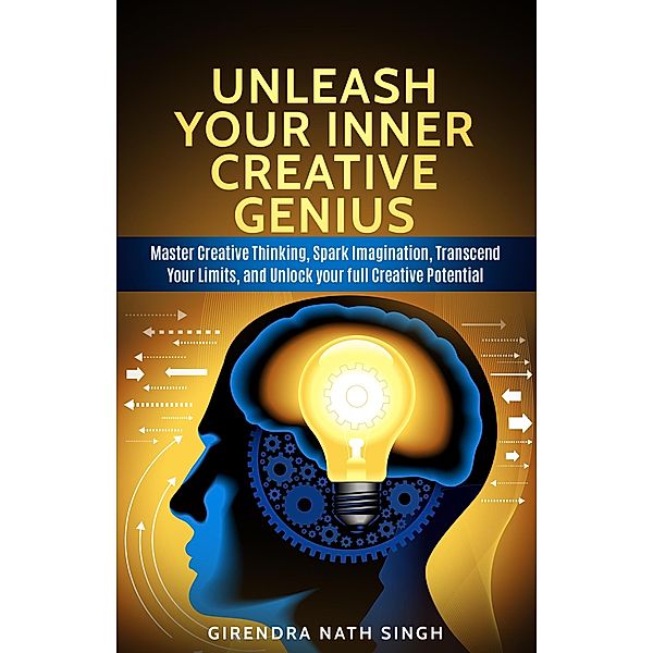 Unleash Your Inner Creative genius (Master Personal Development, #1) / Master Personal Development, Girendra Nath Singh