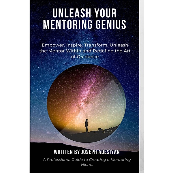 Unleash Your Mentoring Genius, Joseph Adesiyan